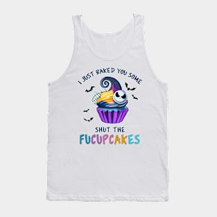 I Just Baked You Some Shut The Fucupcakes Tank Top